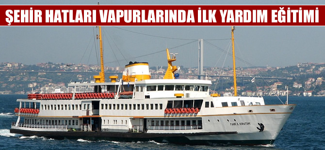 Şehir Hatları vapurlarında ilk yardım eğitimi