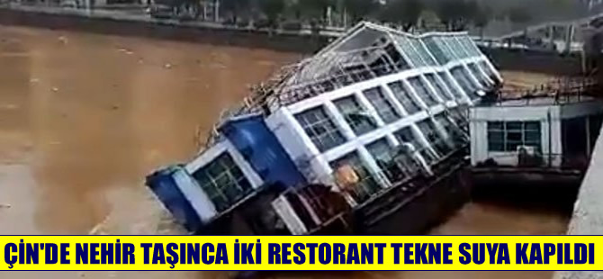 Nehir taşınca Çin’de iki restorant tekne battı