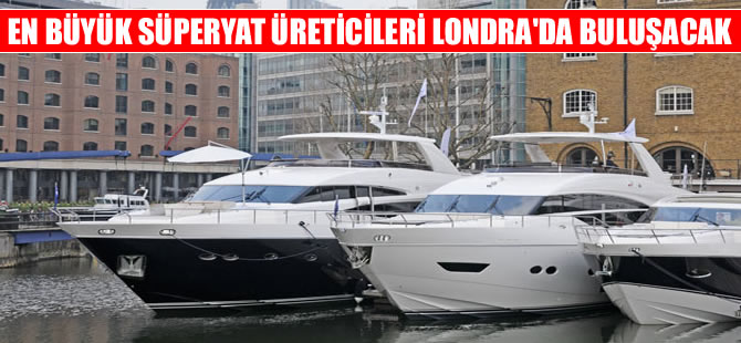 En büyük süperyat üreticileri Londra’da buluşuyor