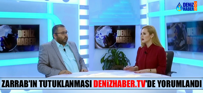 Rıza Sarraf'ın tutuklanması DenizHaber.TV'de yorumlandı