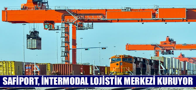 Safiport Derince, intermodal lojistik merkezi kuruyor