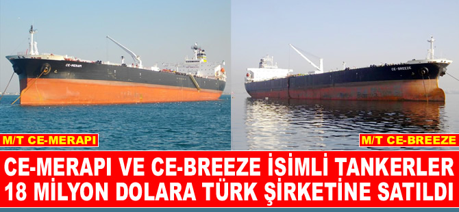M/T CE-BREEZE ile M/T CE-MERAPI isimli tankerler, Türk şirketine satıldı