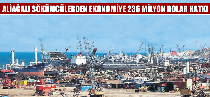 Aliağalı sökümcüler ekonomiye 236 milyon dolarlık katkı sağlandı
