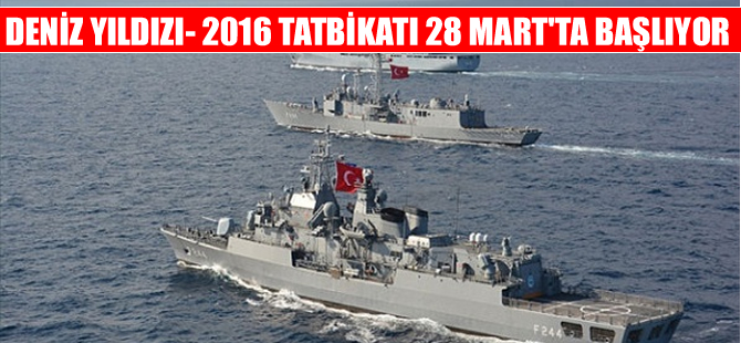 Deniz Yıldızı-2016 Tatbikatı 28 Mart'ta başlıyor