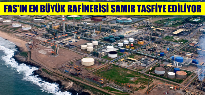 Fas'ın en büyük rafinerisi Samir tasfiye ediliyor