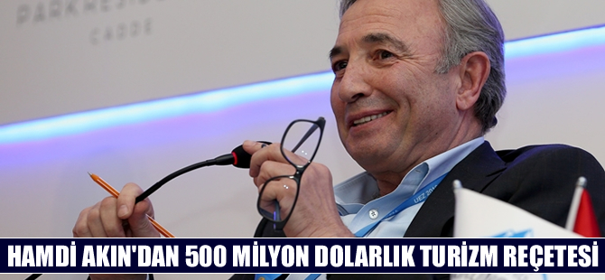 Hamdi Akın'dan 500 milyon dolarlık turizm reçetesi