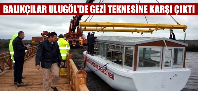 Balıkçılar Ulugöl'e gezi teknesi indirilmesine karşı çıktı