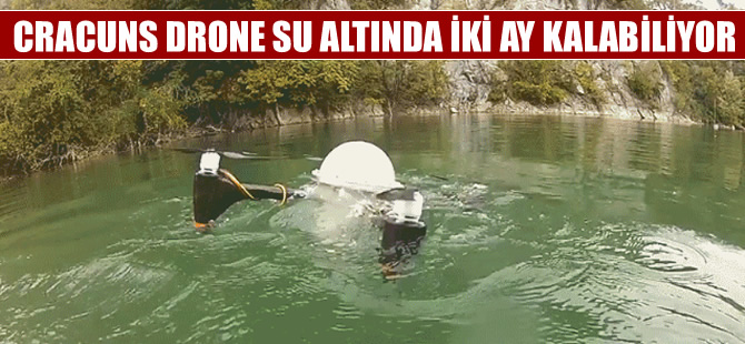 CRACUNS drone su altında iki ay kalabiliyor