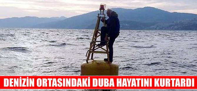 Denizin ortasındaki duba hayatını kurtardı