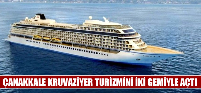 Çanakkale kruvaziyer sezonunu "Viking Star" ve "Saga Sapphire" gemileriyle açtı
