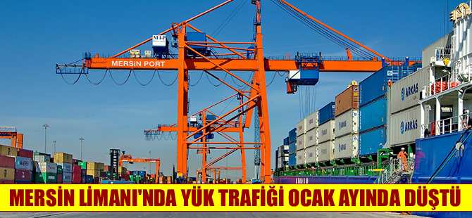 Mersin Limanı'nda Ocak'ta yük tafiği yüzde 4 azaldı