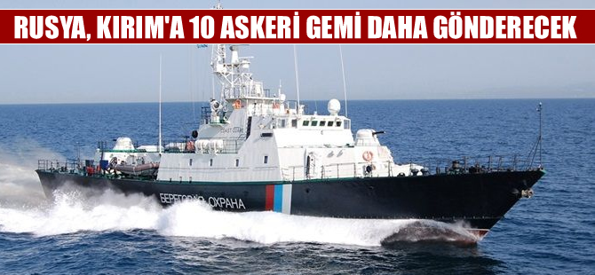 Rusya, Kırım’a askeri gemi göndermeye devam ediyor