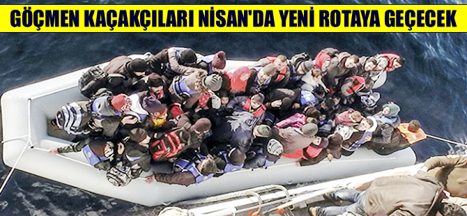 Göçmen kaçakçıları nisan ayında yeni rotaya geçecek