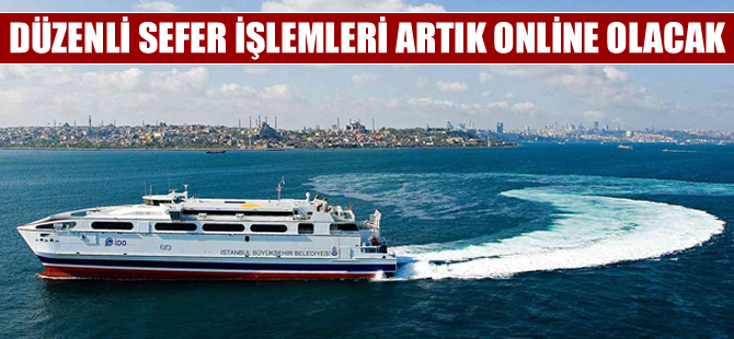Düzenli gemi sefer işlemleri online olacak
