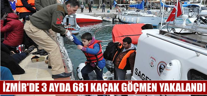 İzmir'de 3 ayda 681 kaçak göçmen yakalandı