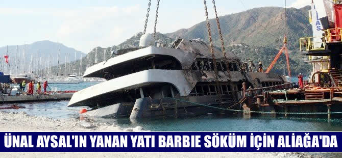 Ünal Aysal'ın yanan yatı 'Barbie' Aliağa'da