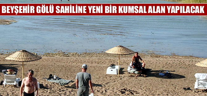 Beyşehir Gölü’ne yeni bir kumsal yapılacak