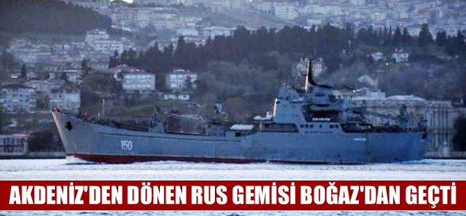 Akdeniz'den dönen Rus savaş gemisi İstanbul boğazından geçti