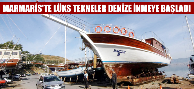 Marmaris’te milyon dolarlık yatlar denize indiriliyor