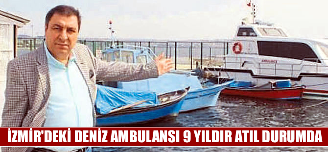 'Karşıyaka belediyesinin deniz ambulansı 9 yıldır kullanılmıyor'