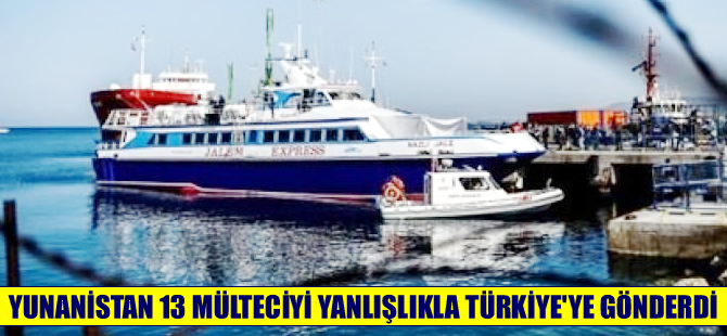 Yunanistan 13 mülteciyi yanlışlıkla Türkiye'ye gönderdi