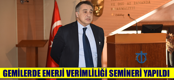 İMEAK DTO'da 'Gemilerde Enerji Verimliliği Semineri' düzenlendi