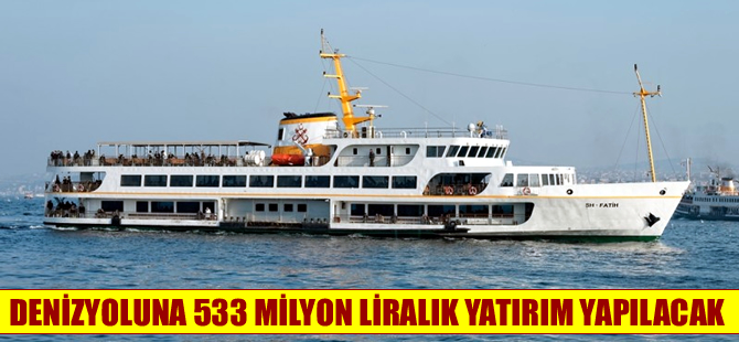Bu yıl denizyoluna  533 milyon lira yatırım yapılacak