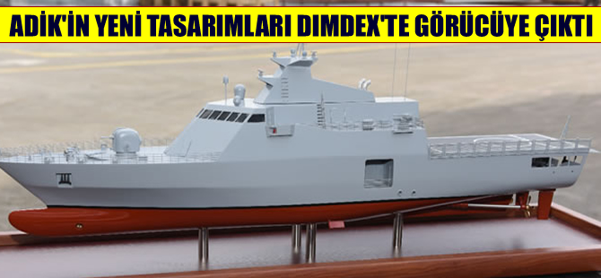 ADİK Tersanesi'nin üç yeni tasarımı DIMDEX'te görücüye çıktı