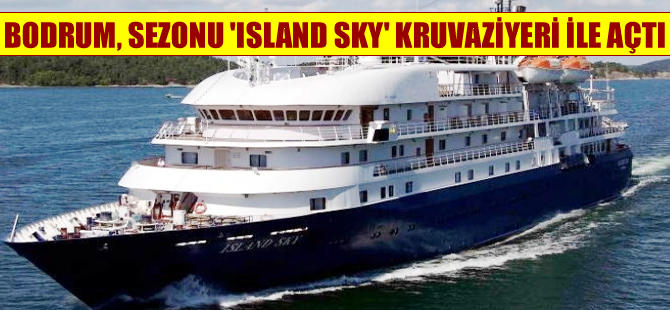 Bodrum sezonu Bahama bayraklı "Island Sky" adlı kruvaziyer ile açtı