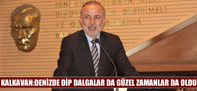 Metin Kalkavan: Denizde dip dalgalar da güzel zamanlar da oldu