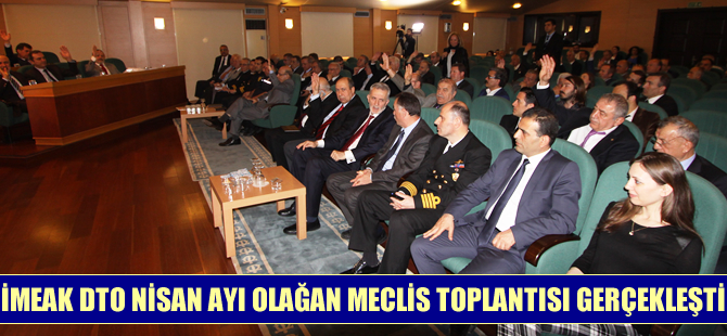 İMEAK Deniz Ticaret Odası Nisan Ayı Olağan Meclis Toplantısı yapıldı