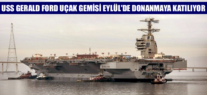 USS Gerald Ford, Eylül ayında ABD Donanması'na katılıyor