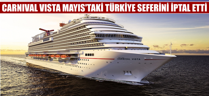 Carnival Vista Türkiye'yi rotasından çıkardı
