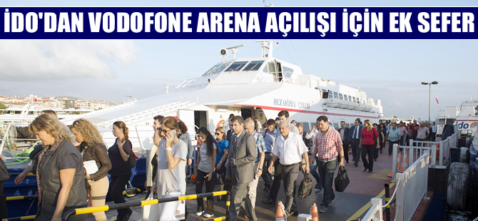 İDO, Vodafone Arena açılışına ek seferleriyle katılıyor!