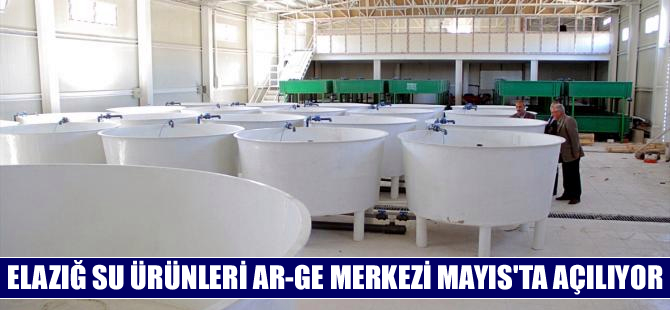 Elazığ Su Ürünleri Ar-Ge Merkezi  mayıs ayında açılacak