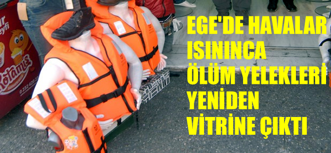 Havalar ısındı ’ölüm yelekleri’ vitrine çıktı