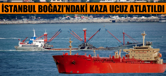 İstanbul Boğazı'ndaki kaza ucuz atlatıldı