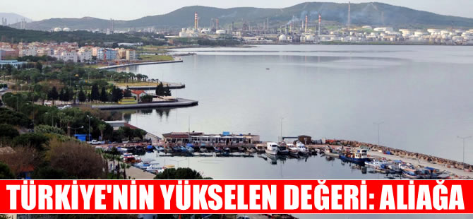 Türkiye’nin yükselen değeri: Aliağa