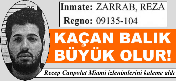 Kaçan Balık Büyük Olur! ' Reza Zarrab'