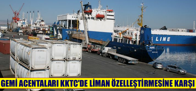 KKTC'li gemi acentaları, limanların özelleştirilmesine karşı