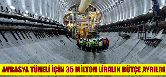 Avrasya Tüneli  için 35 milyon lira bütçe ayrıldı