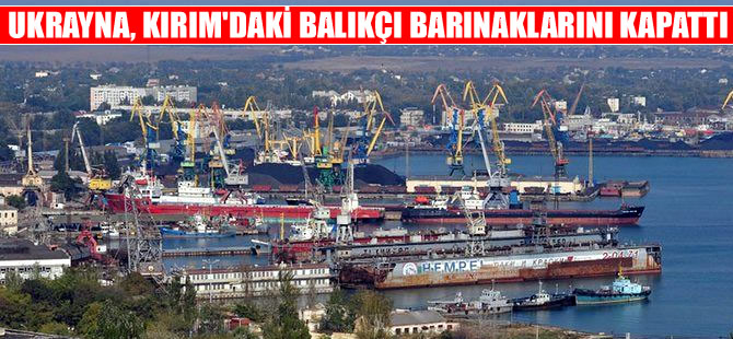 Ukrayna, Kırım’daki balıkçı barınaklarını kapattı