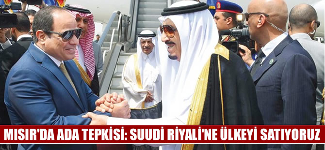 Mısır'da 'Ada' tepkisi: Suudi Riyali’ne ülkeyi satıyoruz