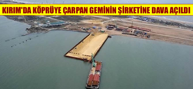 Kırım'da köprüye çarpan geminin şirketine dava açıldı