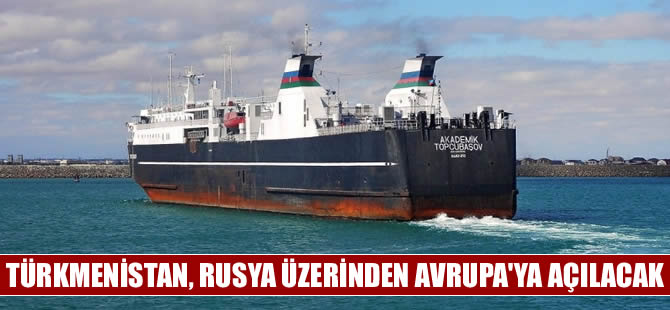 Türkmenistan, Rusya üzerinden Avrupa'ya açılmak istiyor