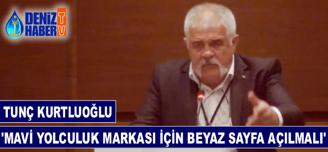 Tunç Kurtluoğlu: Mavi Yolculuk markası için beyaz sayfa açılmalı