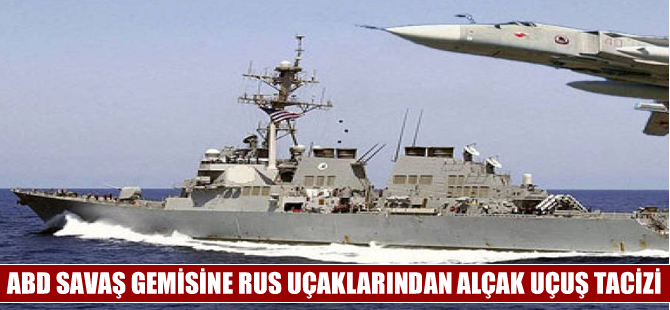 Rus savaş uçaklarından ABD gemisine 'Alçak uçuş tacizi'