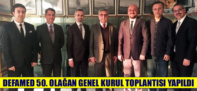 DEFAMED 50. Olağan Genel Kurul Toplantısı yapıldı