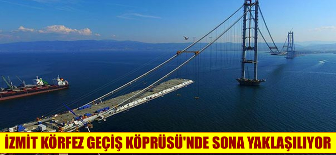İzmit Körfez Geçişi Köprüsü’nde son tabya 21 Nisan'da konulacak