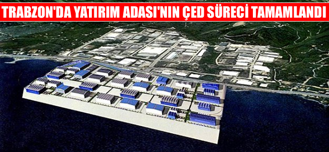 Trabzon'da 'Yatırım Adası'nın ÇED süreci tamamlandı